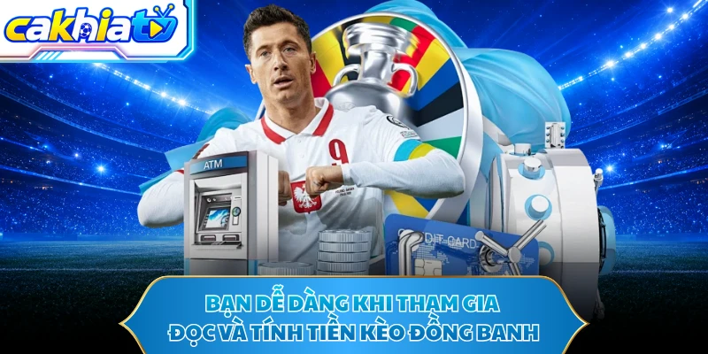 Bạn dễ dàng khi tham gia đọc và tính tiền kèo đồng banh