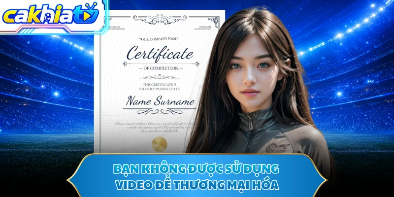 Bạn không được sử dụng video để thương mại hóa
