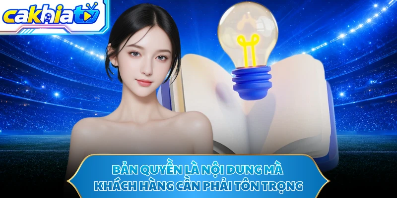 Bản quyền là nội dung mà khách hàng cần phải tôn trọng