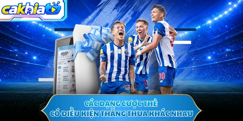 Các dạng cược thẻ có điều kiện thắng thua khác nhau