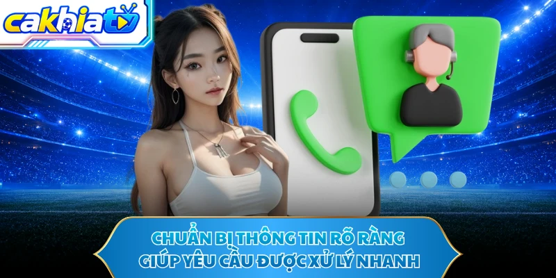 Chuẩn bị thông tin rõ ràng giúp yêu cầu được xử lý nhanh