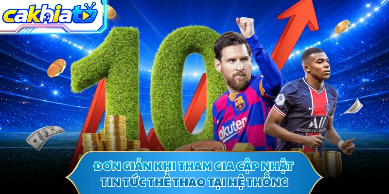 Đơn giản khi tham gia cập nhật tin tức thể thao tại hệ thống