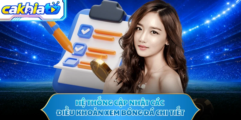 Hệ thống cập nhật các điều khoản xem bóng đá chi tiết