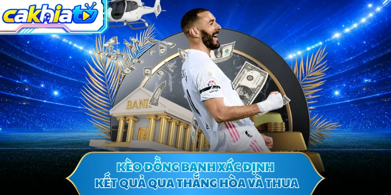 Kèo đồng banh xác định kết quả qua thắng hòa và thua