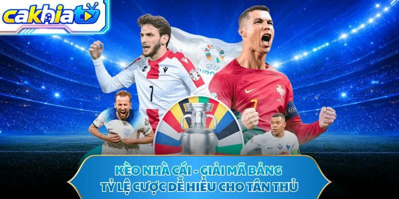 Kèo Nhà Cái - Giải Mã Bảng Tỷ Lệ Cược Dễ Hiểu Cho Tân Thủ