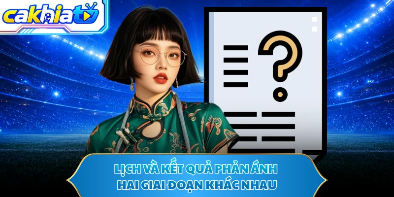 Lịch và kết quả phản ánh hai giai đoạn khác nhau