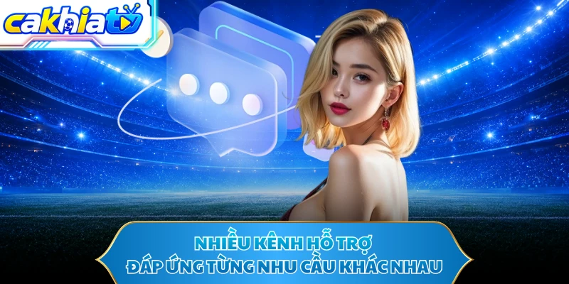 Nhiều kênh hỗ trợ đáp ứng từng nhu cầu khác nhau