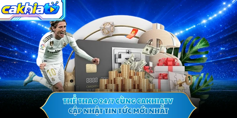 Thể Thao 24/7 Cùng CAKHIATV - Cập Nhật Tin Tức Mới Nhất