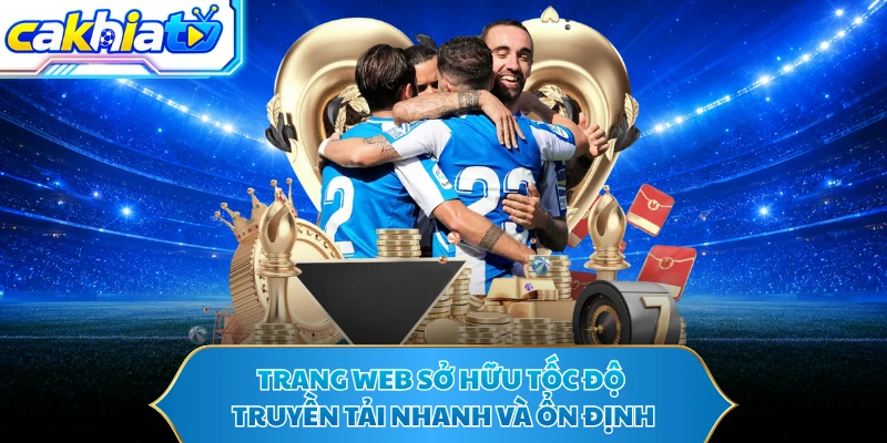 Trang web sở hữu tốc độ truyền tải nhanh và ổn định